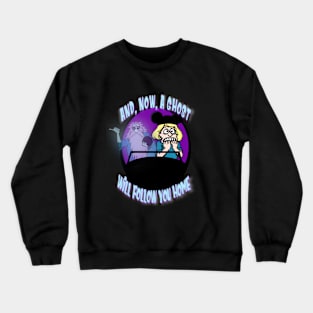 Now, a ghost will follow you home Crewneck Sweatshirt